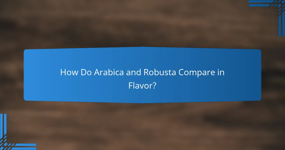 How Do Arabica and Robusta Compare in Flavor?