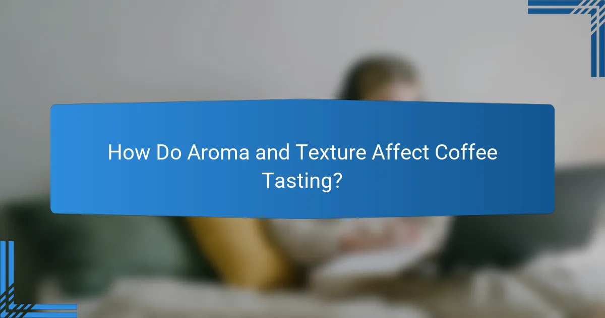How Do Aroma and Texture Affect Coffee Tasting?