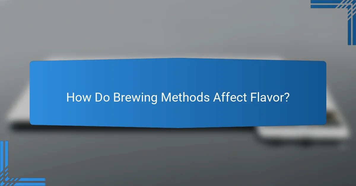 How Do Brewing Methods Affect Flavor?