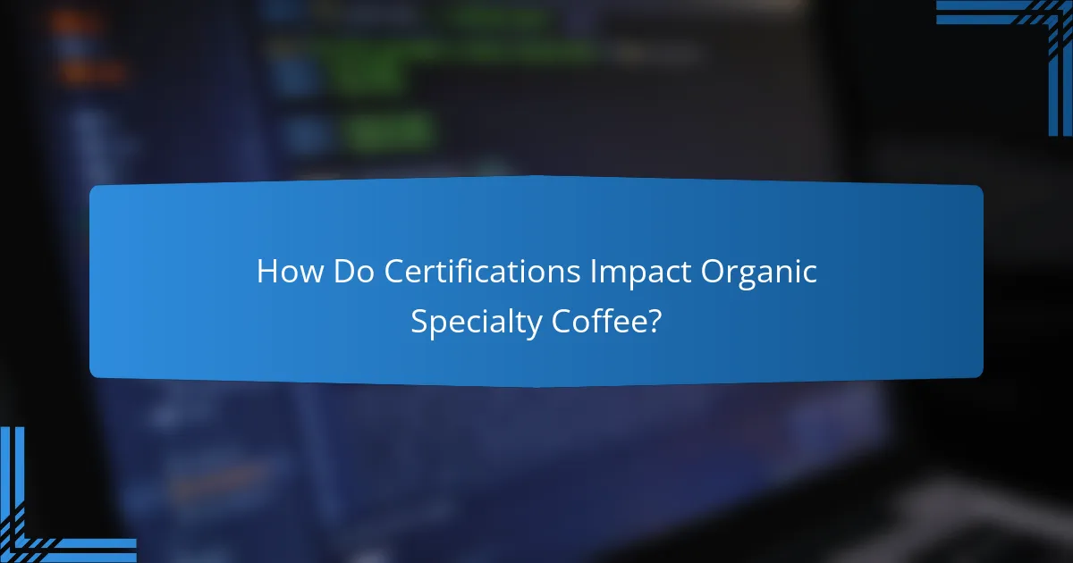 How Do Certifications Impact Organic Specialty Coffee?