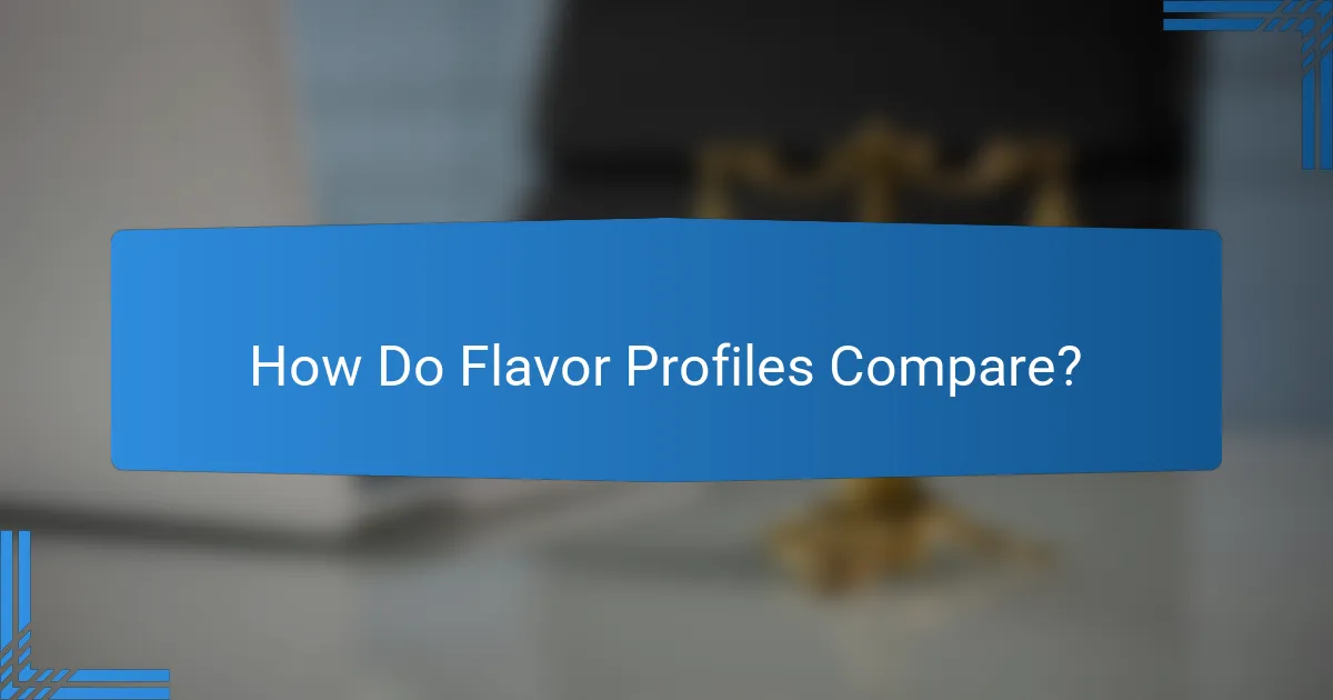 How Do Flavor Profiles Compare?