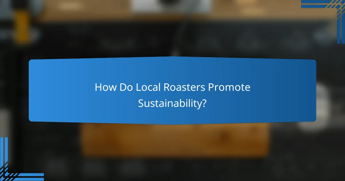 How Do Local Roasters Promote Sustainability?