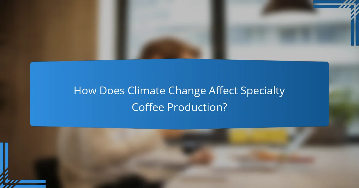 How Does Climate Change Affect Specialty Coffee Production?