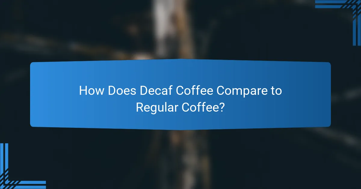 How Does Decaf Coffee Compare to Regular Coffee?