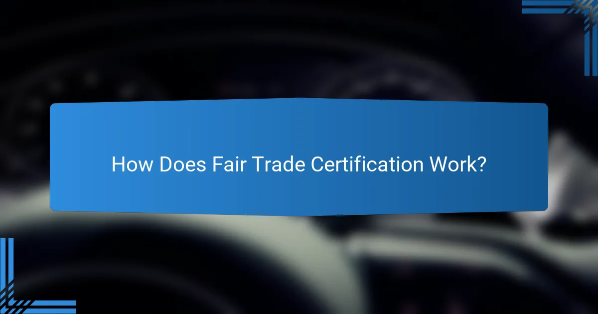 How Does Fair Trade Certification Work?
