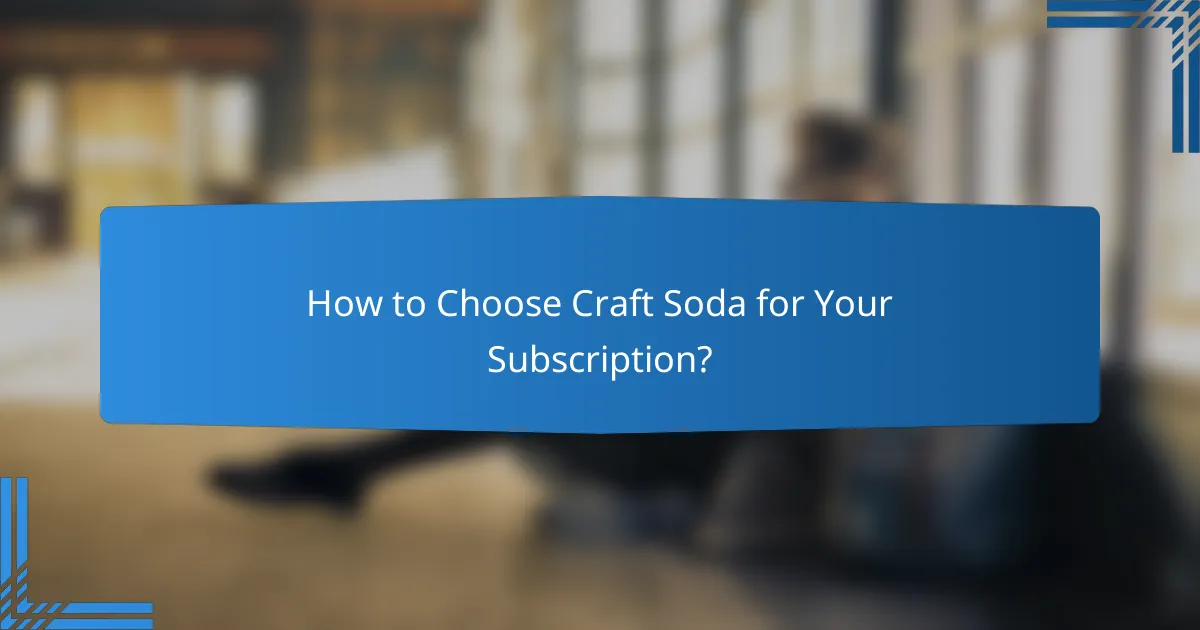 How to Choose Craft Soda for Your Subscription?