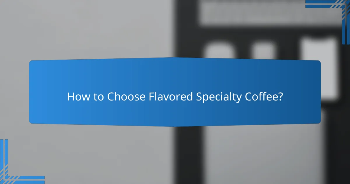 How to Choose Flavored Specialty Coffee?