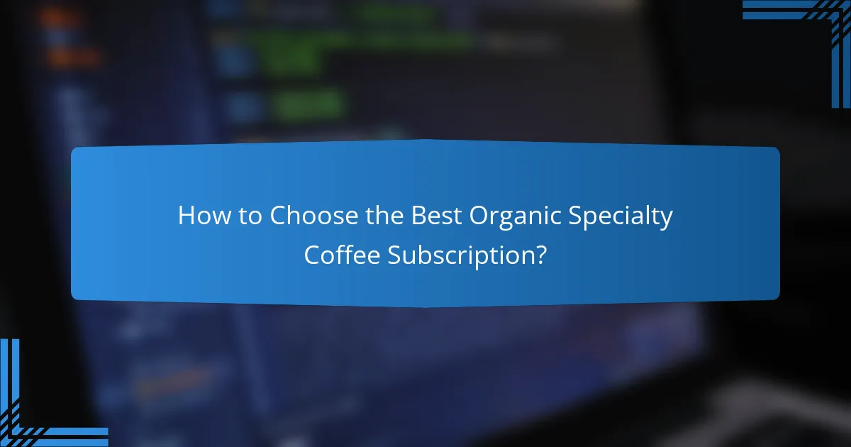 How to Choose the Best Organic Specialty Coffee Subscription?