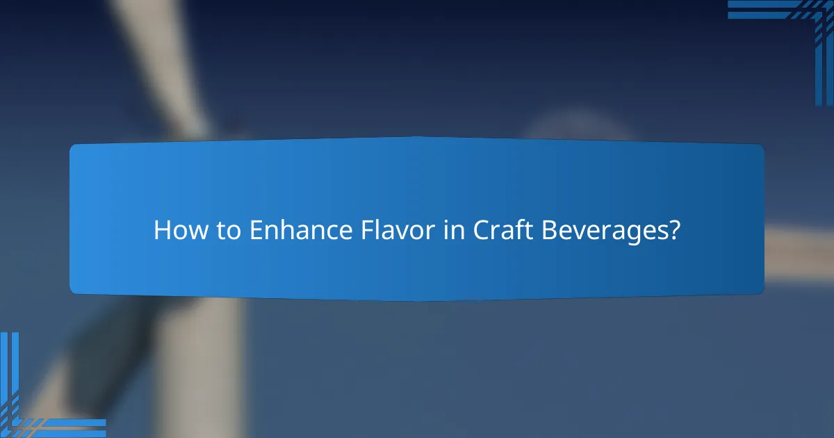 How to Enhance Flavor in Craft Beverages?