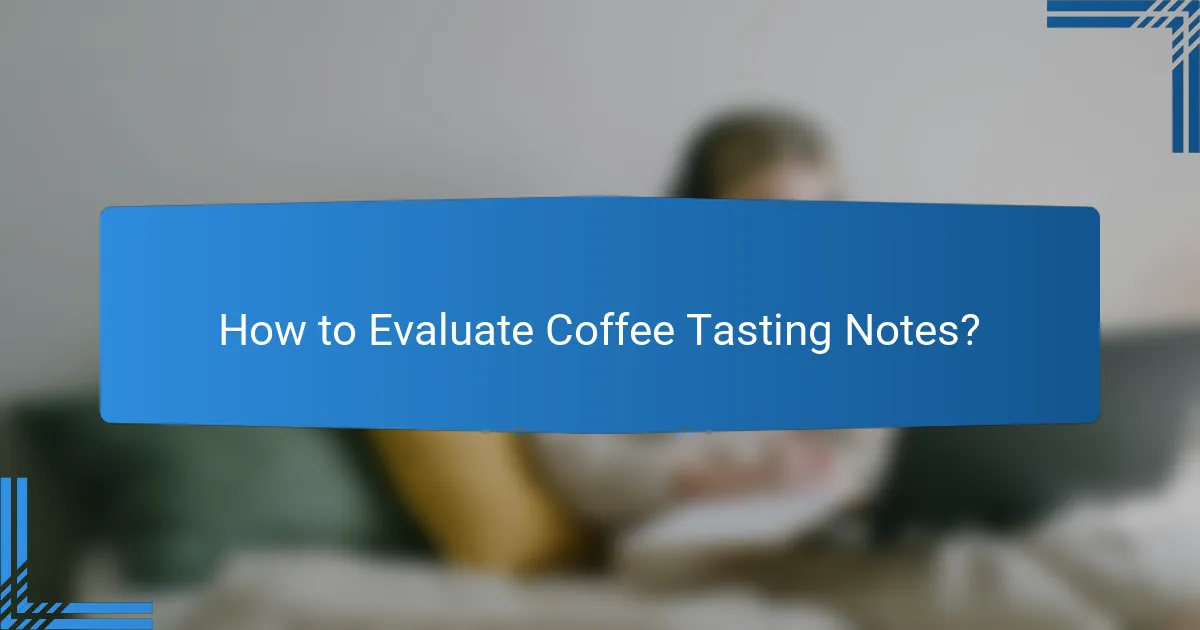 How to Evaluate Coffee Tasting Notes?