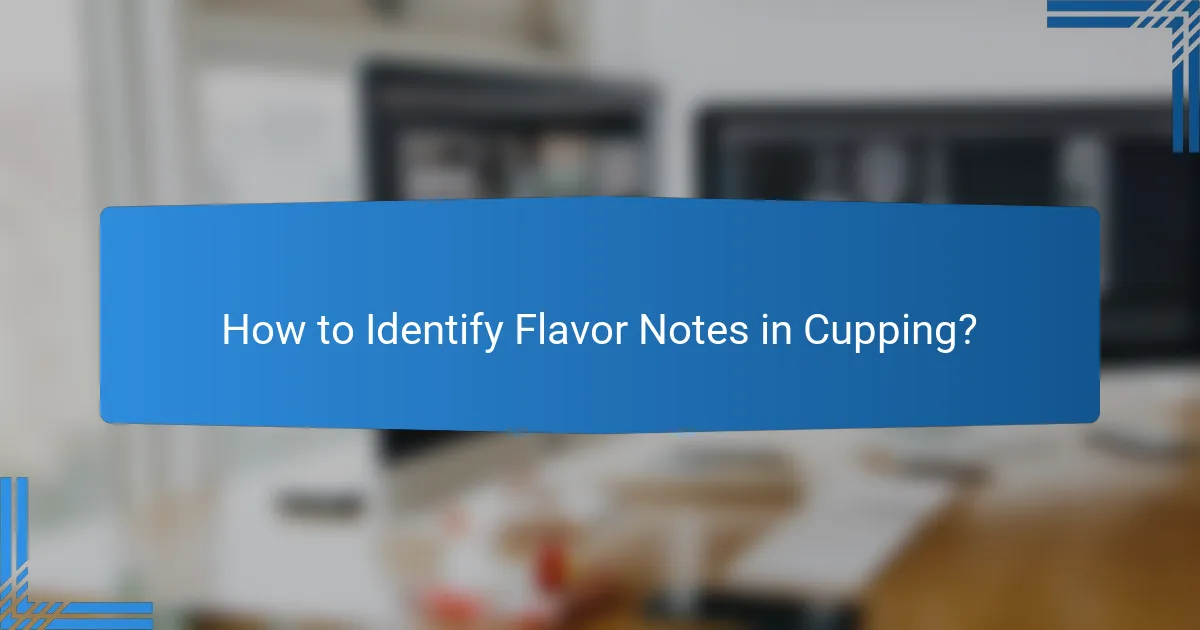 How to Identify Flavor Notes in Cupping?