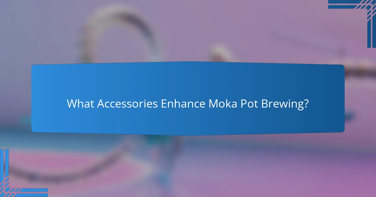 What Accessories Enhance Moka Pot Brewing?