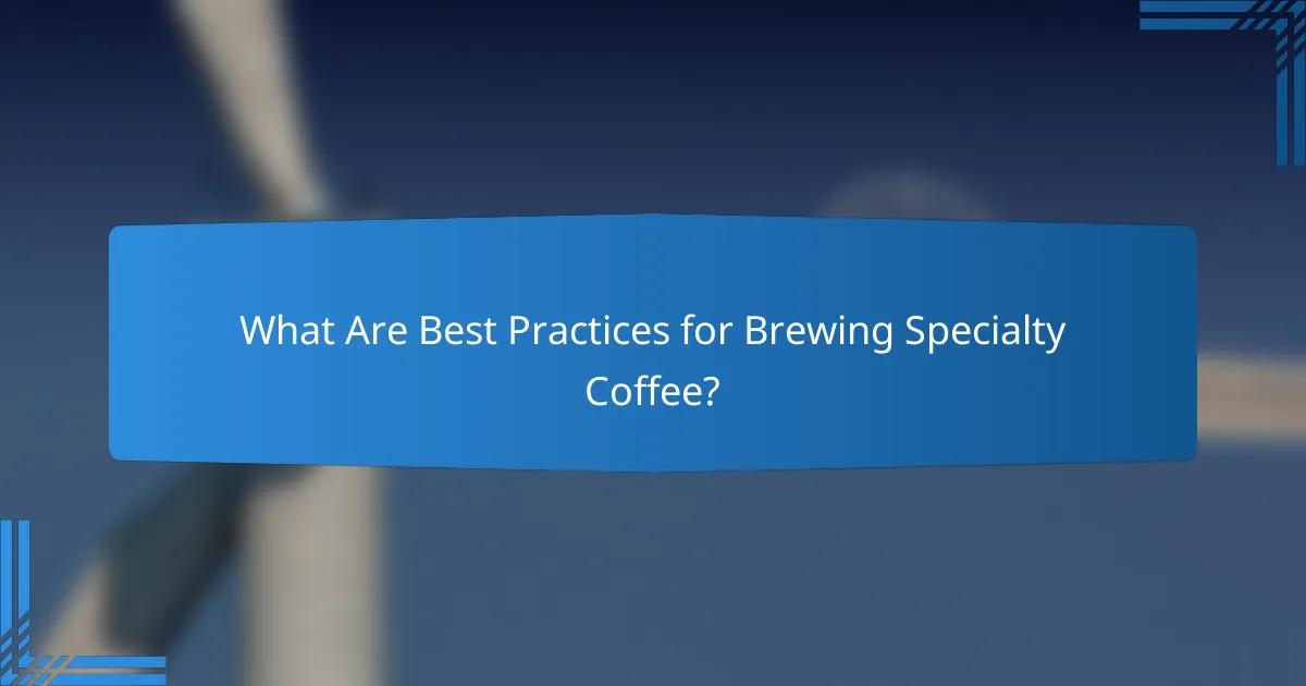What Are Best Practices for Brewing Specialty Coffee?