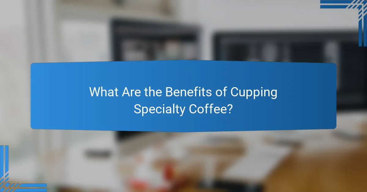 What Are the Benefits of Cupping Specialty Coffee?
