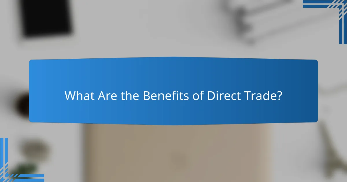 What Are the Benefits of Direct Trade?