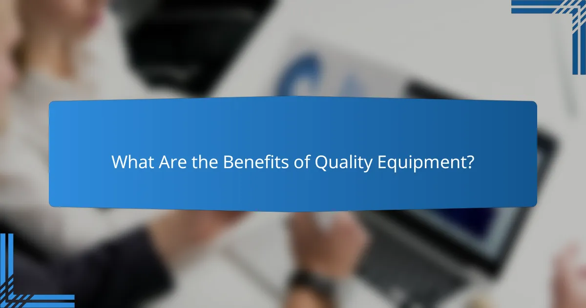 What Are the Benefits of Quality Equipment?