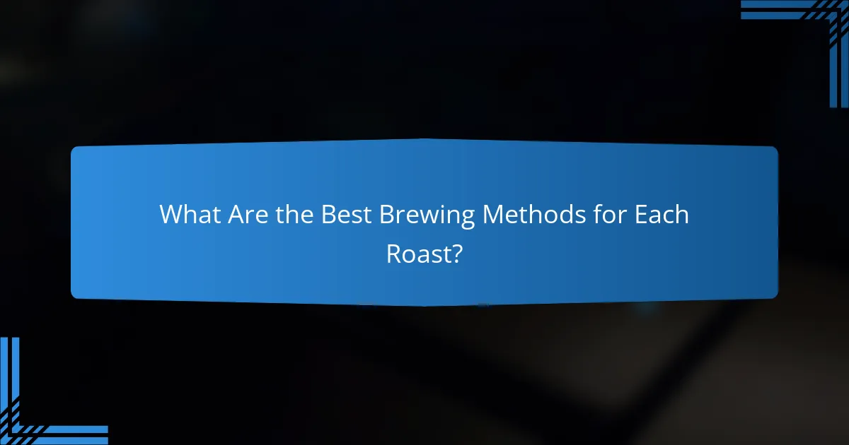 What Are the Best Brewing Methods for Each Roast?