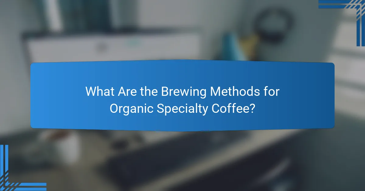 What Are the Brewing Methods for Organic Specialty Coffee?