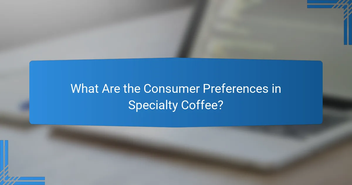 What Are the Consumer Preferences in Specialty Coffee?