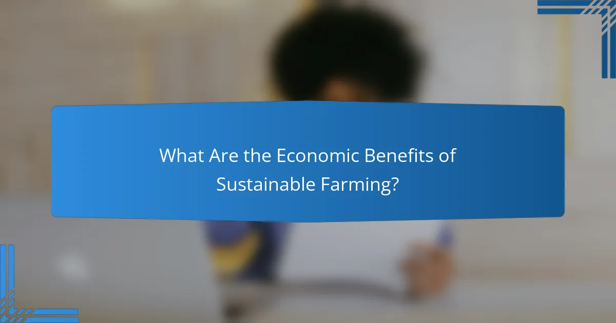 What Are the Economic Benefits of Sustainable Farming?