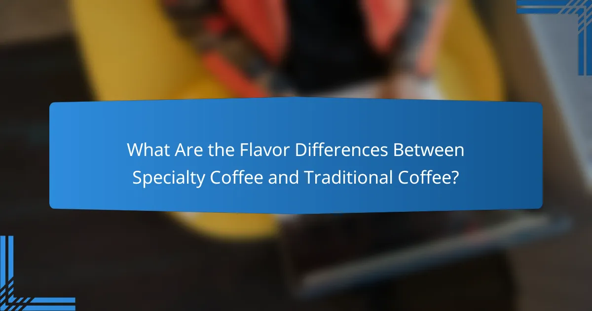 What Are the Flavor Differences Between Specialty Coffee and Traditional Coffee?