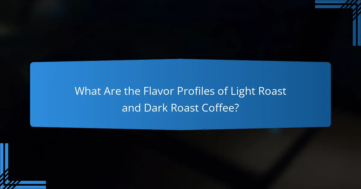 What Are the Flavor Profiles of Light Roast and Dark Roast Coffee?