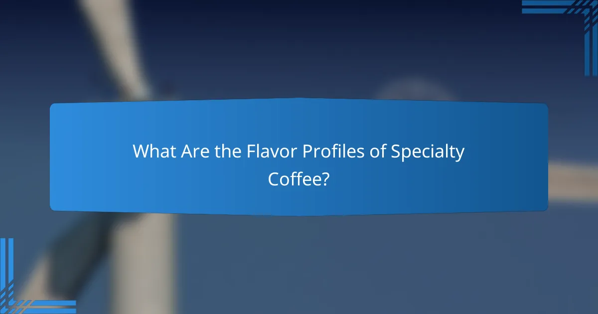 What Are the Flavor Profiles of Specialty Coffee?