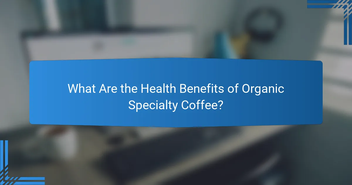 What Are the Health Benefits of Organic Specialty Coffee?