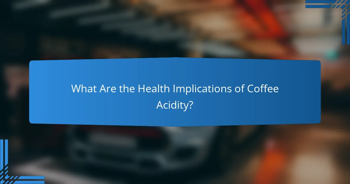 What Are the Health Implications of Coffee Acidity?