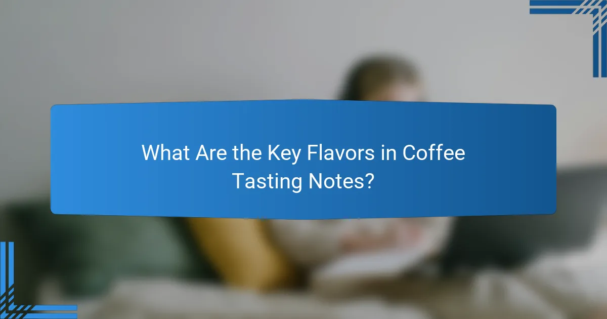 What Are the Key Flavors in Coffee Tasting Notes?