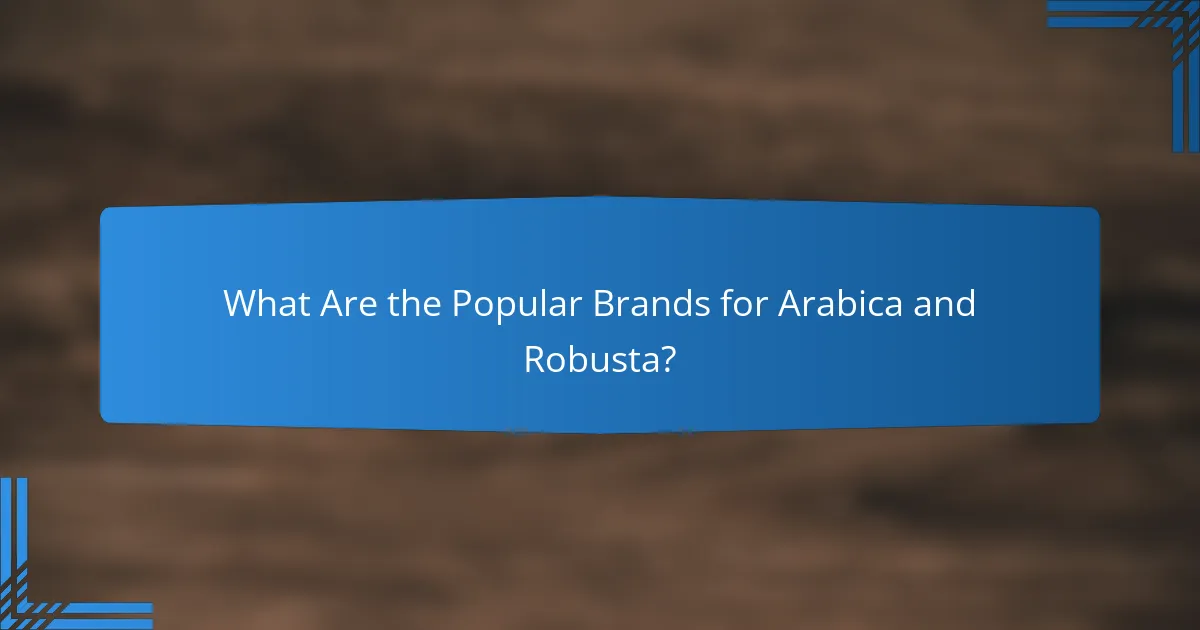 What Are the Popular Brands for Arabica and Robusta?