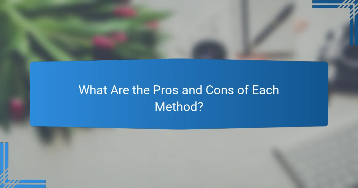 What Are the Pros and Cons of Each Method?