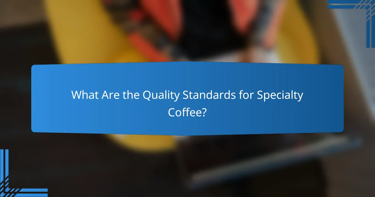 What Are the Quality Standards for Specialty Coffee?
