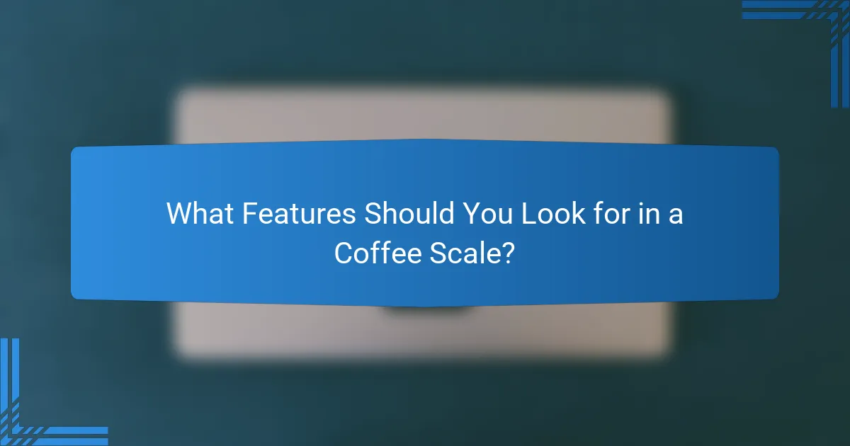 What Features Should You Look for in a Coffee Scale?