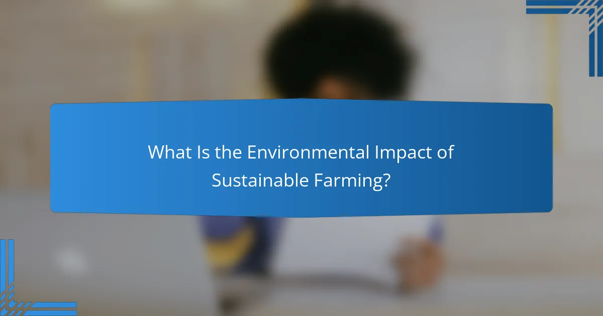 What Is the Environmental Impact of Sustainable Farming?