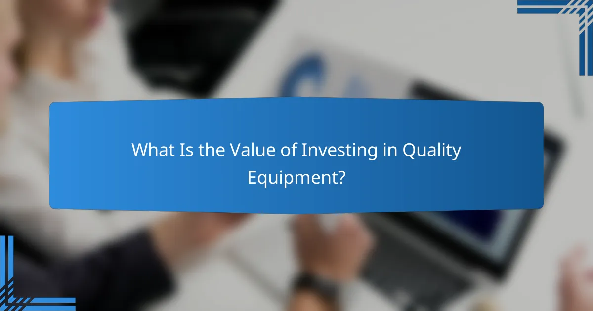 What Is the Value of Investing in Quality Equipment?