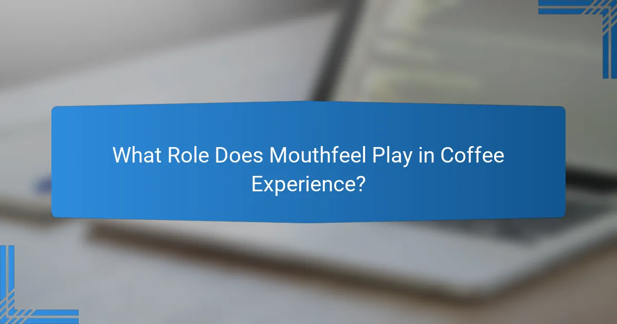 What Role Does Mouthfeel Play in Coffee Experience?