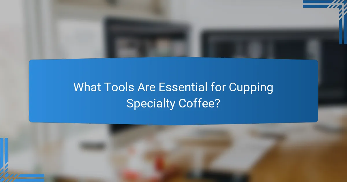 What Tools Are Essential for Cupping Specialty Coffee?